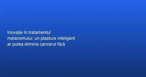 Plasture inteligent pentru tratarea melanomului