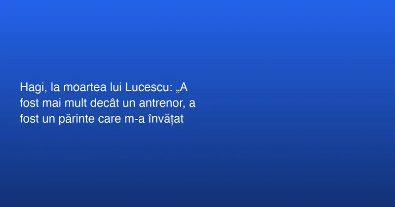 Mesaj emoționant al lui Gheorghe Hagi pentru Mircea Lucescu