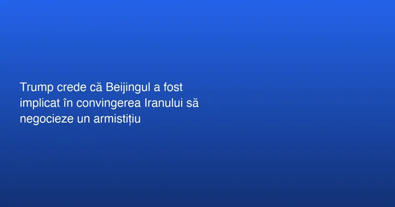 Donald Trump și influența Beijingului asupra Iranului