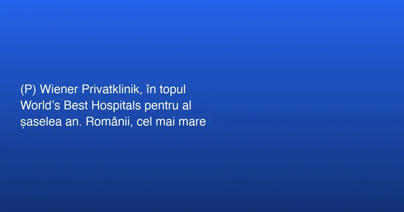 Austria, o destinație medicală pentru pacienții români