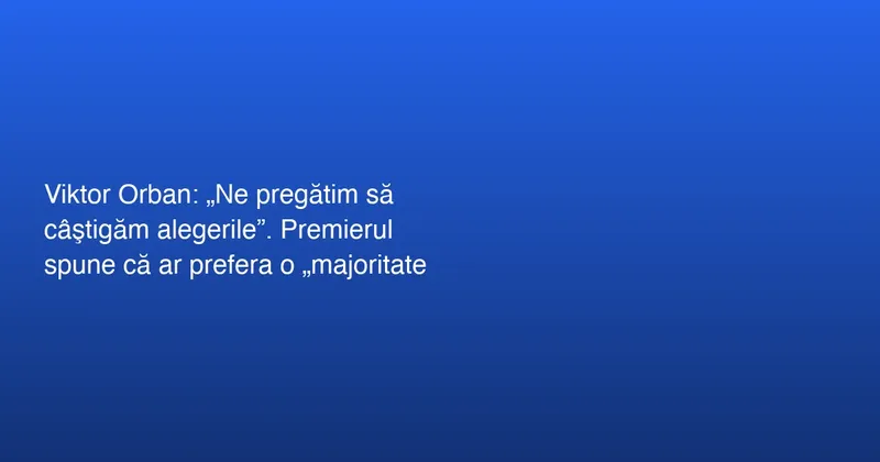 Premierul Ungariei despre alegeri
