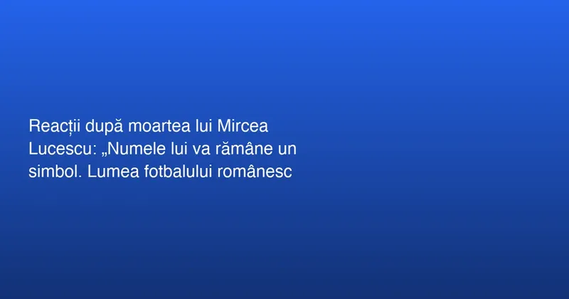 Lumea sportului românesc în doliu pentru Mircea Lucescu