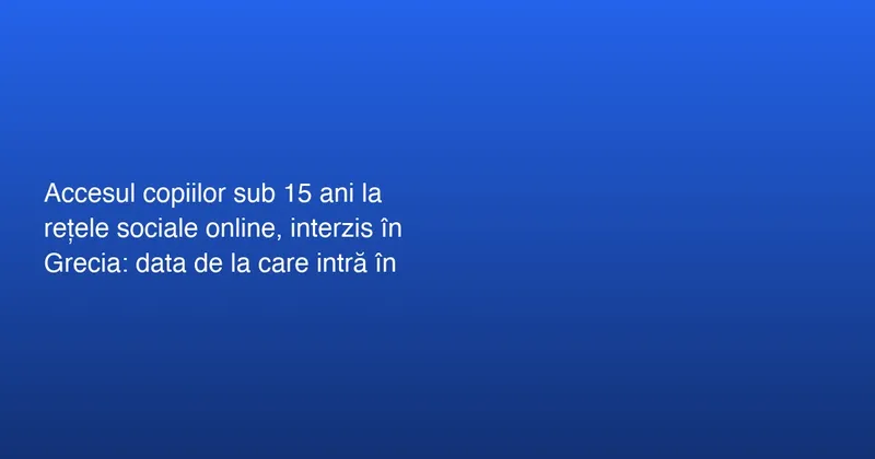 Grecia interzice rețelele de socializare pentru copiii sub 15 ani