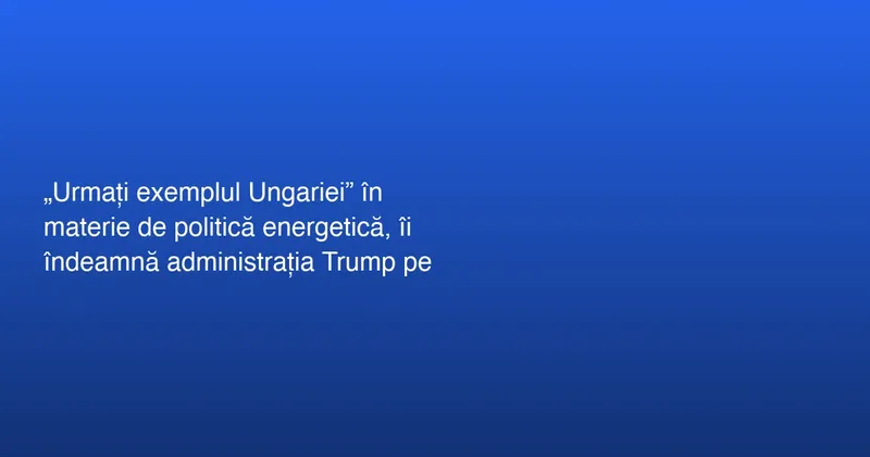 Declarațiile vicepreședintelui JD Vance despre politica energetică a Ungariei